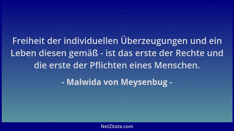 Malwida von Meysenbug - Freiheit der individuellen Überzeugungen und ein Leben diesen gemäß - ist das erste der Rechte und...