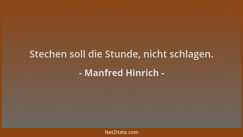 Manfred Hinrich - Stechen soll die Stunde, nicht schlagen....