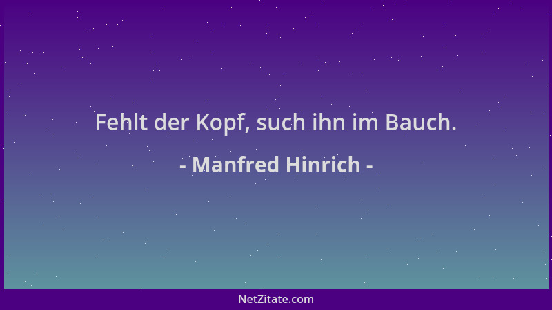 Manfred Hinrich - Fehlt der Kopf, such ihn im Bauch....