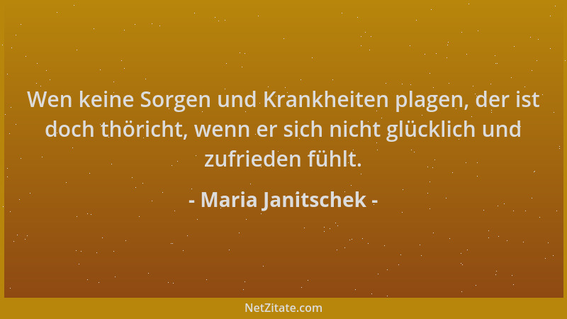Maria Janitschek - Wen keine Sorgen und Krankheiten plagen, der ist doch thöricht, wenn er sich nicht glücklich und zufried...