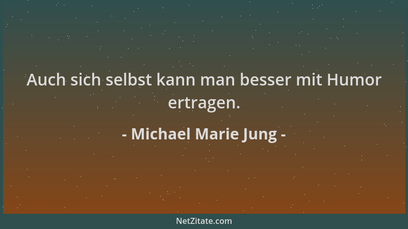Michael Marie Jung - Auch sich selbst kann man besser mit Humor ertragen....