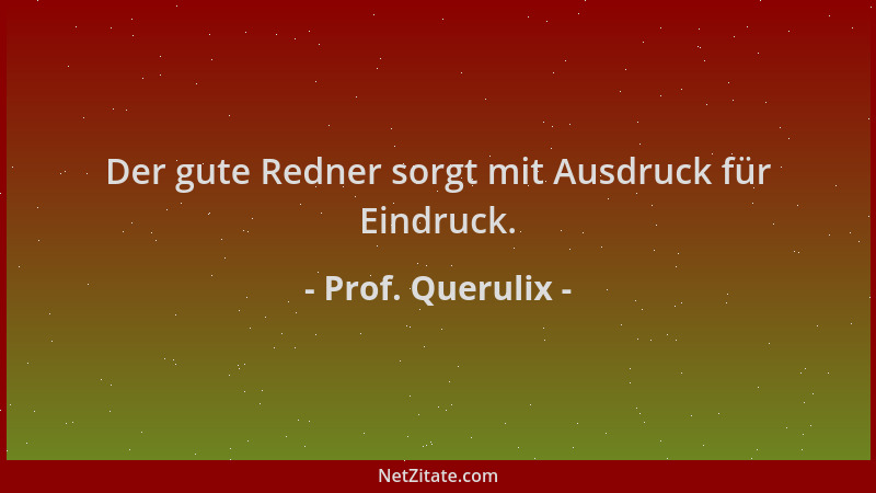 Prof. Querulix - Der gute Redner sorgt mit Ausdruck für Eindruck....