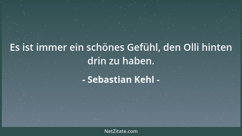 Sebastian Kehl - Es ist immer ein schönes Gefühl, den Olli hinten drin zu haben....