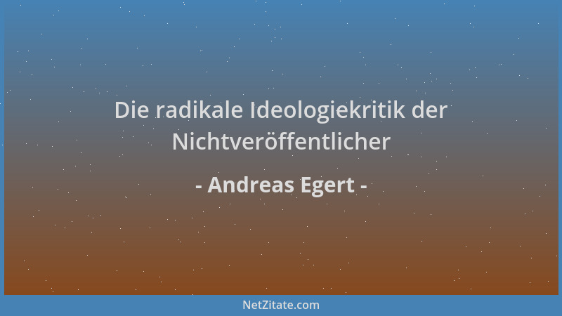 Andreas Egert - Die radikale Ideologiekritik der Nichtveröffentlicher...