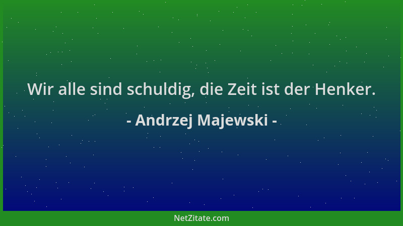 Andrzej Majewski - Wir alle sind schuldig, die Zeit ist der Henker....