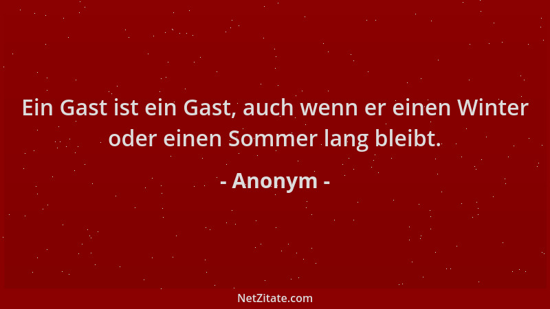 Anonym - Ein Gast ist ein Gast, auch wenn er einen Winter oder einen Sommer lang bleibt....
