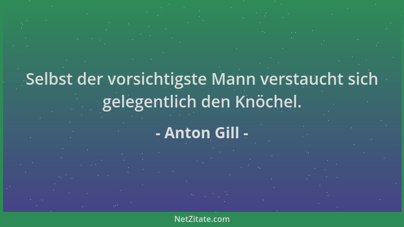 Anton Gill - Selbst der vorsichtigste Mann verstaucht sich gelegentlich den Knöchel....