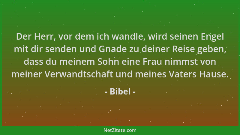 Bibel - Der Herr, vor dem ich wandle, wird seinen Engel mit dir senden und Gnade zu deiner Reise geben, dass du meinem Sohn...