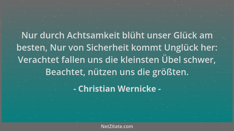 Christian Wernicke - Nur durch Achtsamkeit blüht unser Glück am besten, Nur von Sicherheit kommt Unglück her: Verachtet fal...