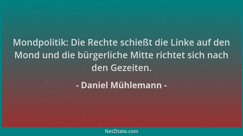 Daniel Mühlemann - Mondpolitik: Die Rechte schießt die Linke auf den Mond und die bürgerliche Mitte richtet sich nach den G...