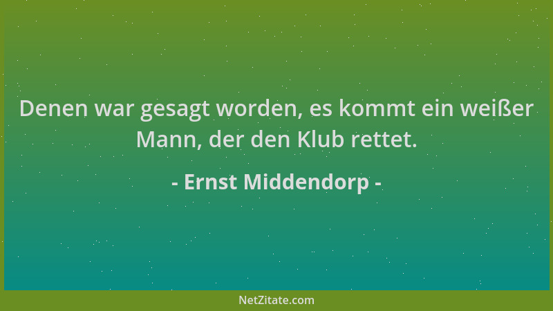 Ernst Middendorp - Denen war gesagt worden, es kommt ein weißer Mann, der den Klub rettet....