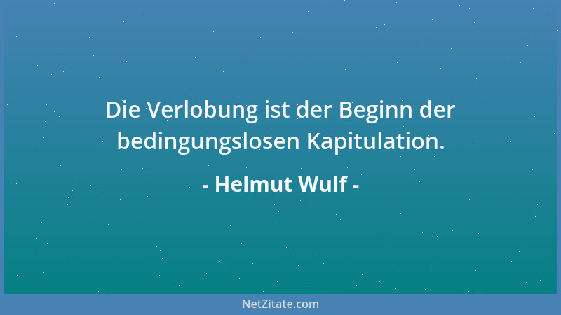 Helmut Wulf - Die Verlobung ist der Beginn der bedingungslosen Kapitulation....