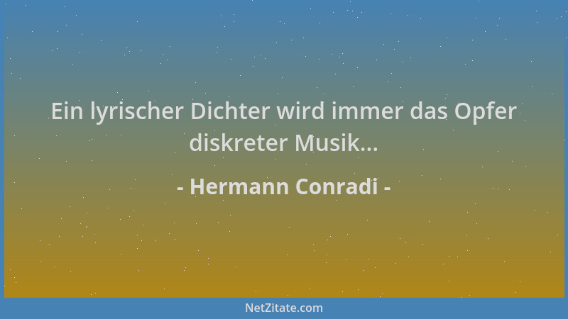 Hermann Conradi - Ein lyrischer Dichter wird immer das Opfer diskreter Musik......