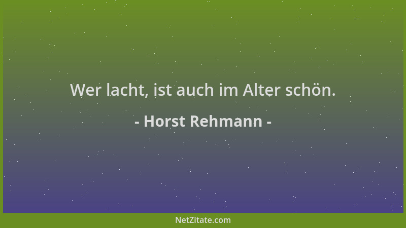 Horst Rehmann - Wer lacht, ist auch im Alter schön....