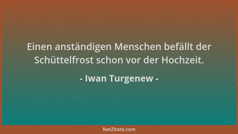 Iwan Turgenew - Einen anständigen Menschen befällt der Schüttelfrost schon vor der Hochzeit....