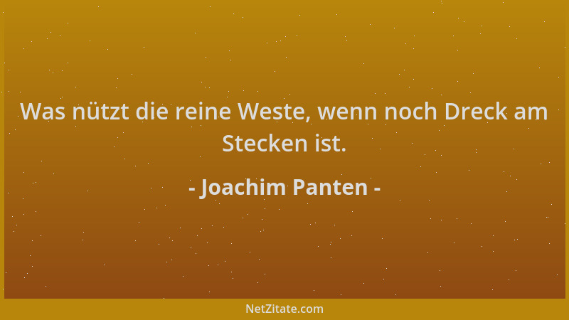 Joachim Panten - Was nützt die reine Weste, wenn noch Dreck am Stecken ist....