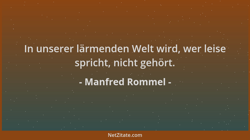 Manfred Rommel - In unserer lärmenden Welt wird, wer leise spricht, nicht gehört....
