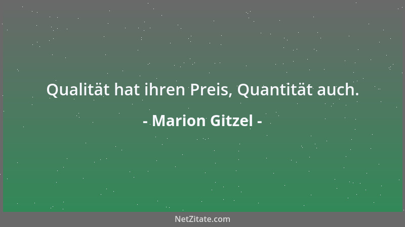 Marion Gitzel - Qualität hat ihren Preis, Quantität auch....