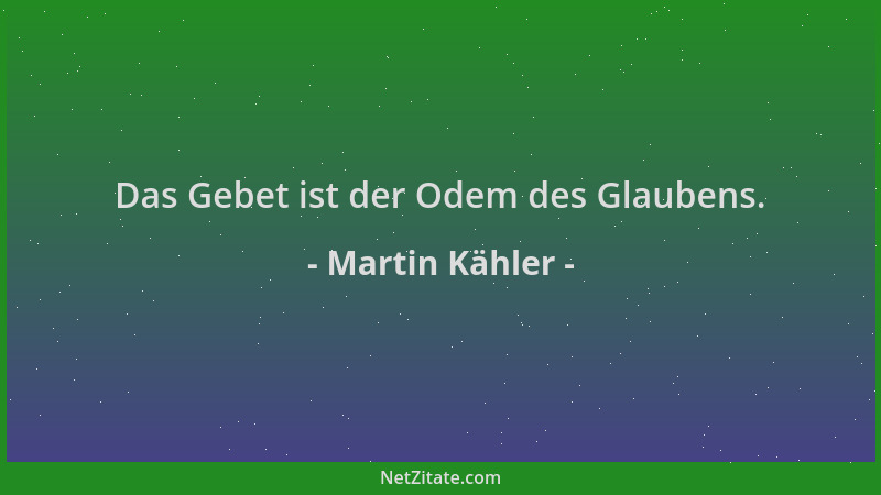 Martin Kähler - Das Gebet ist der Odem des Glaubens....