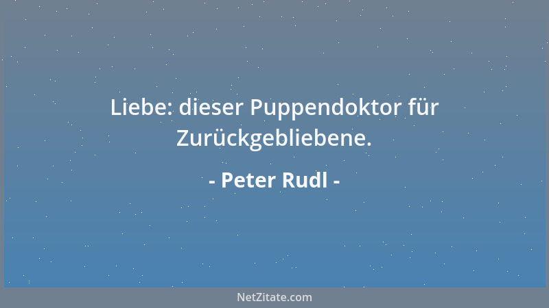 Peter Rudl - Das umgangssprachliche  "Kriegen " für Bekommen sagt uns bereits viel über seine Unrechtmäßigkeit....
