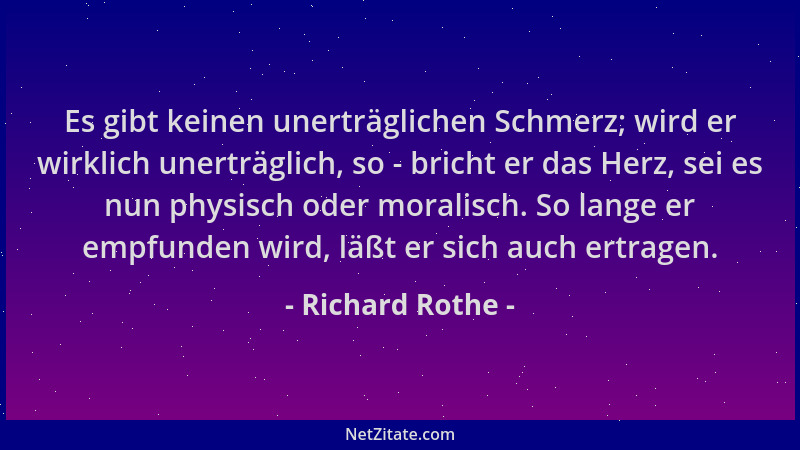 Richard Rothe - Es gibt keinen unerträglichen Schmerz; wird er wirklich unerträglich, so - bricht er das Herz, sei es nun p...