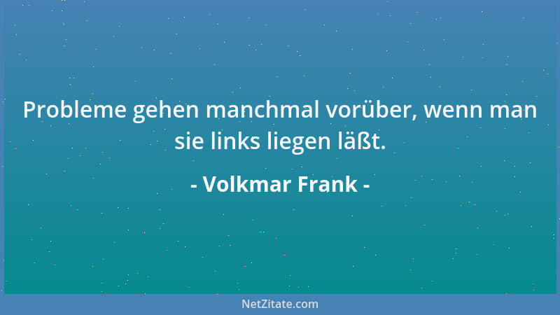 Volkmar Frank - Hintergedanken besitzen meist die Eigenschaft, sich in den Vordergrund zu schieben....