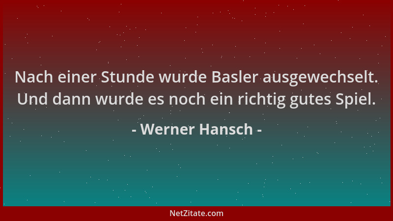 Werner Hansch - Nach einer Stunde wurde Basler ausgewechselt. Und dann wurde es noch ein richtig gutes Spiel....