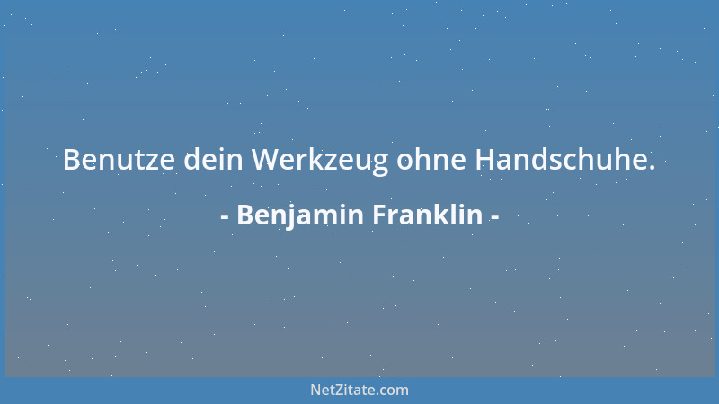 Benjamin Franklin - Nichts in dieser Welt ist sicher, außer dem Tod und den Steuern....