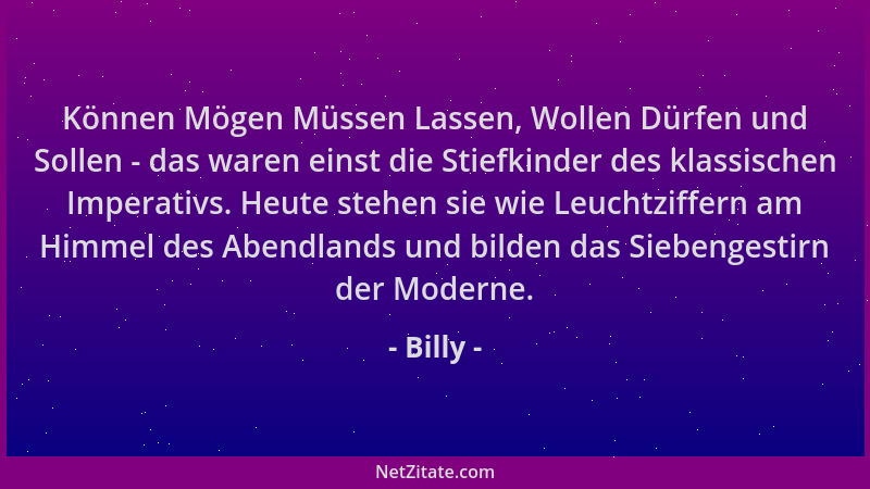 Billy - Können Mögen Müssen Lassen, Wollen Dürfen und Sollen - das waren einst die Stiefkinder des klassischen Imperativs....
