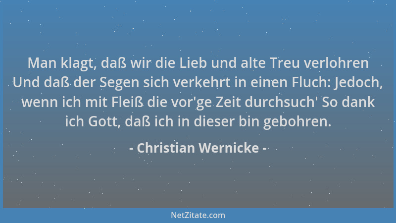 Christian Wernicke - Man klagt, daß wir die Lieb und alte Treu verlohren Und daß der Segen sich verkehrt in einen Fluch: Je...