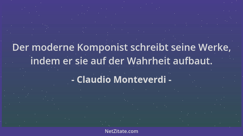 Claudio Monteverdi - Der moderne Komponist schreibt seine Werke, indem er sie auf der Wahrheit aufbaut....