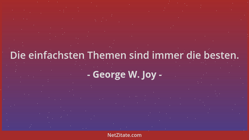 George W. Joy - Die einfachsten Themen sind immer die besten....