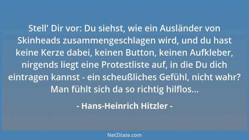Hans-Heinrich Hitzler - Stell ' Dir vor: Du siehst, wie ein Ausländer von Skinheads zusammengeschlagen wird, und du hast kei...