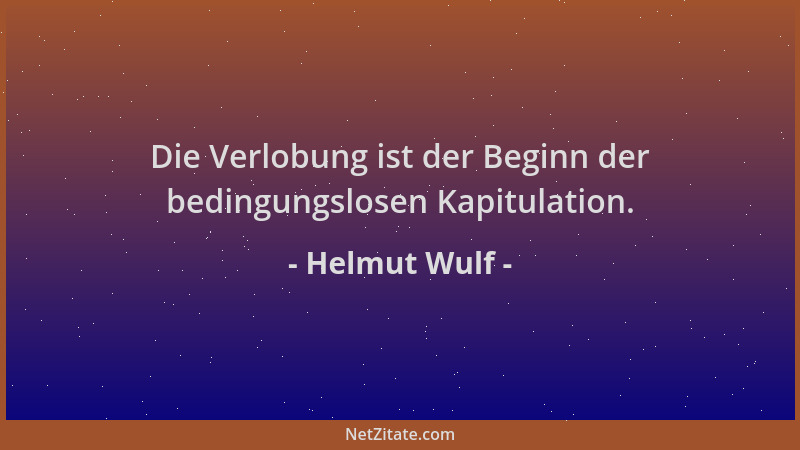 Helmut Wulf - Die Verlobung ist der Beginn der bedingungslosen Kapitulation....