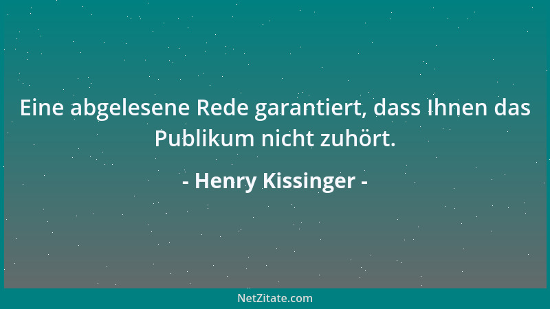 Henry Kissinger - Eine abgelesene Rede garantiert, dass Ihnen das Publikum nicht zuhört....