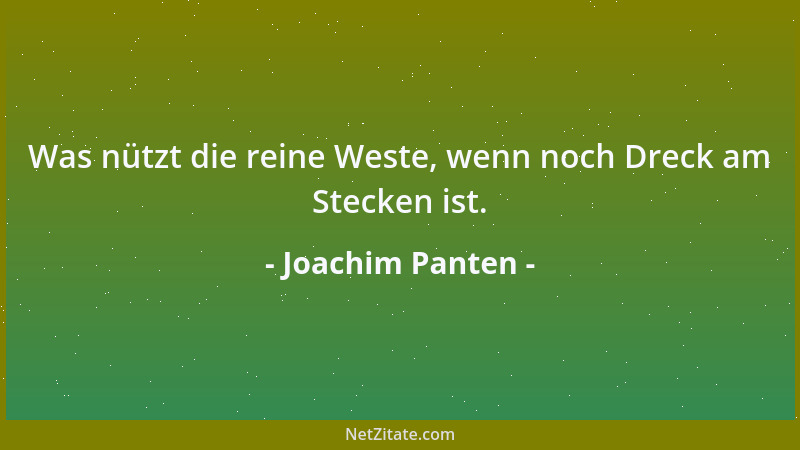 Joachim Panten - Was nützt die reine Weste, wenn noch Dreck am Stecken ist....