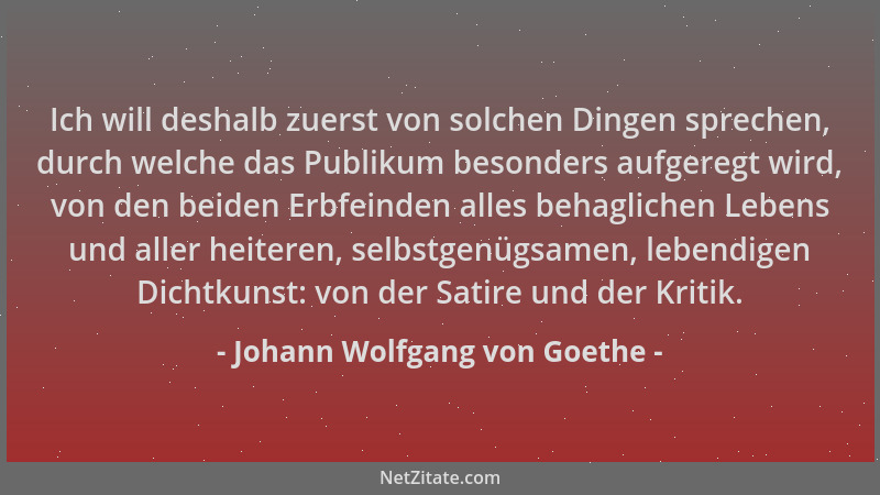 Johann Wolfgang von Goethe - Ich will deshalb zuerst von solchen Dingen sprechen, durch welche das Publikum besonders aufge...