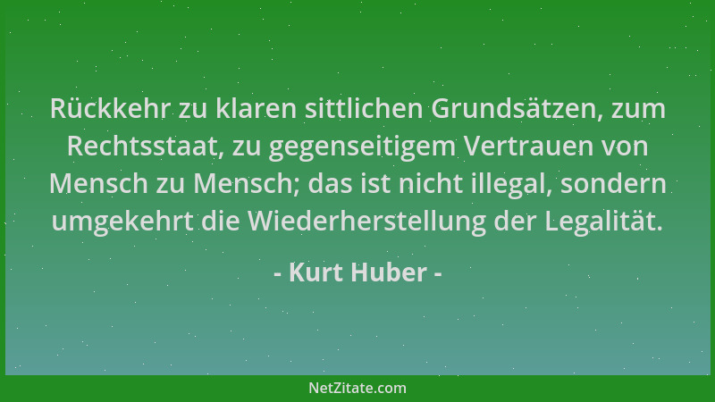 Kurt Huber - Rückkehr zu klaren sittlichen Grundsätzen, zum Rechtsstaat, zu gegenseitigem Vertrauen von Mensch zu Mensch; d...
