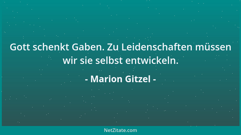 Marion Gitzel - Gott schenkt Gaben. Zu Leidenschaften müssen wir sie selbst entwickeln....