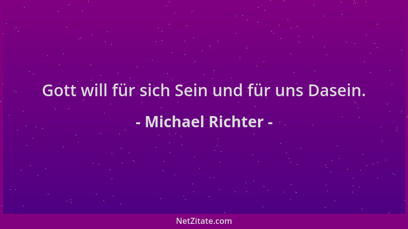 Michael Richter - Gott will für sich Sein und für uns Dasein....