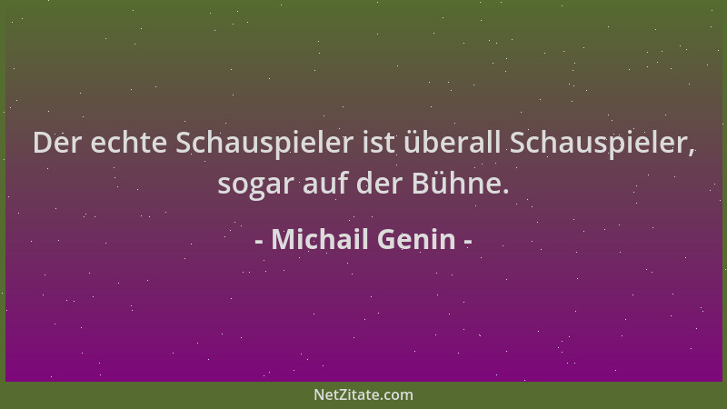 Michail Genin - Der echte Schauspieler ist überall Schauspieler, sogar auf der Bühne....
