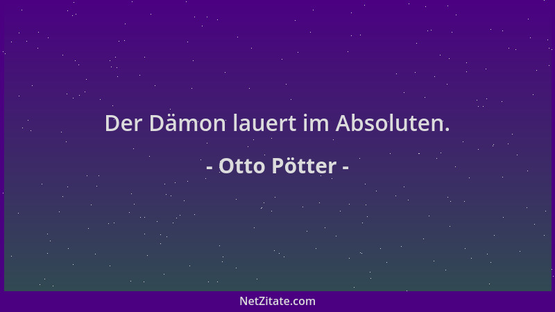 Otto Pötter - Der Dämon lauert im Absoluten....