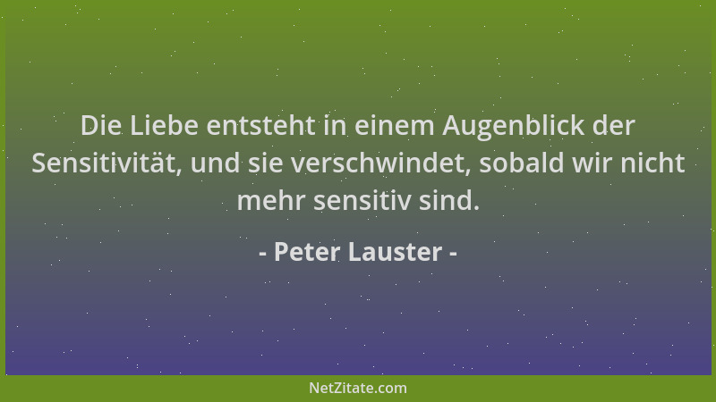 Peter Lauster - Die Liebe entsteht in einem Augenblick der Sensitivität, und sie verschwindet, sobald wir nicht mehr sensit...
