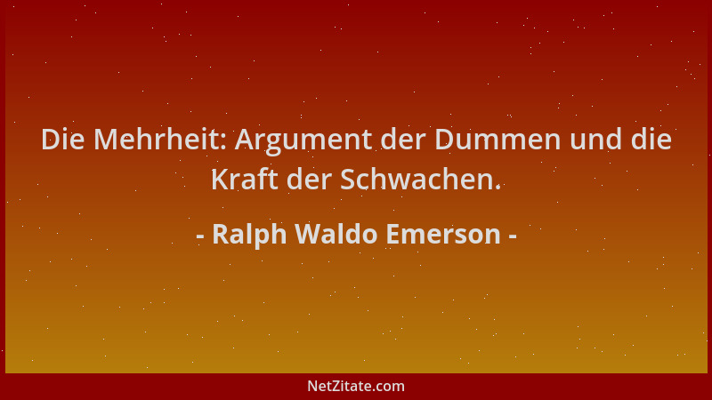 Ralph Waldo Emerson - Die Mehrheit: Argument der Dummen und die Kraft der Schwachen....