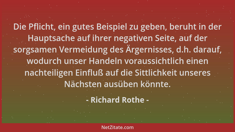Richard Rothe - Die Pflicht, ein gutes Beispiel zu geben, beruht in der Hauptsache auf ihrer negativen Seite, auf der sorgs...