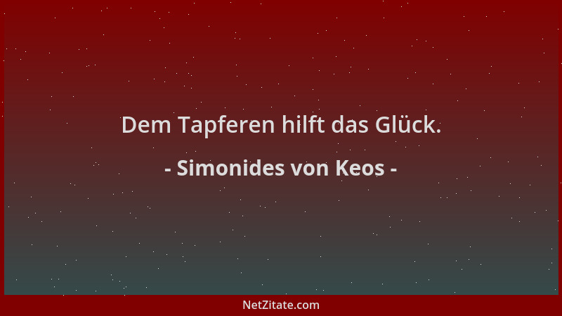 Simonides von Keos - Dem Tapferen hilft das Glück....