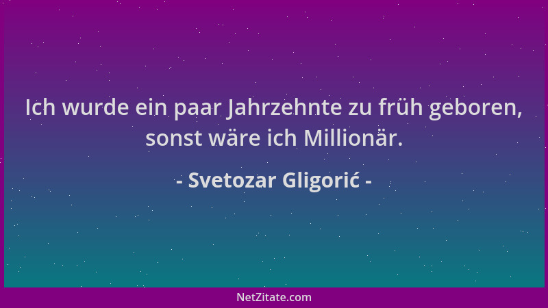 Svetozar Gligorić - Ich wurde ein paar Jahrzehnte zu früh geboren, sonst wäre ich Millionär....