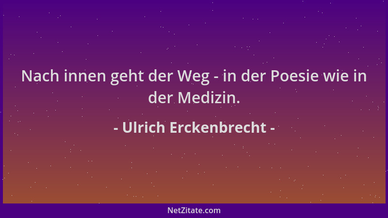 Ulrich Erckenbrecht - Nach innen geht der Weg - in der Poesie wie in der Medizin....