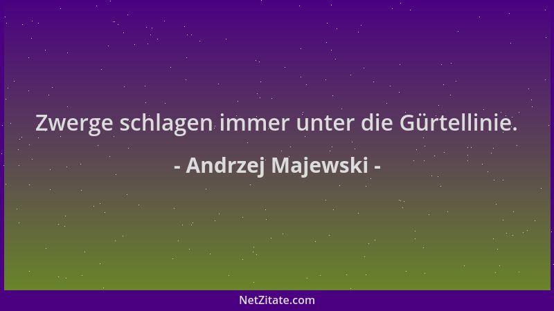 Andrzej Majewski - Zwerge schlagen immer unter die Gürtellinie....