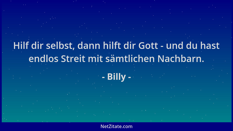 Billy - Hilf dir selbst, dann hilft dir Gott - und du hast endlos Streit mit sämtlichen Nachbarn....